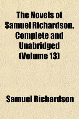 Book cover for The Novels of Samuel Richardson. Complete and Unabridged (Volume 13)