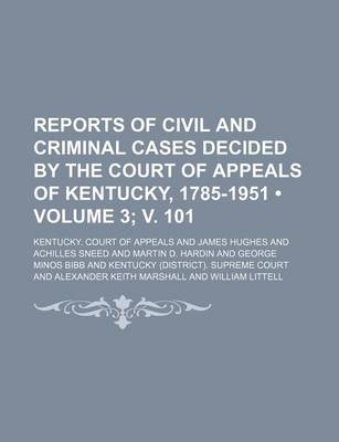 Book cover for Reports of Civil and Criminal Cases Decided by the Court of Appeals of Kentucky, 1785-1951 (Volume 3; V. 101)