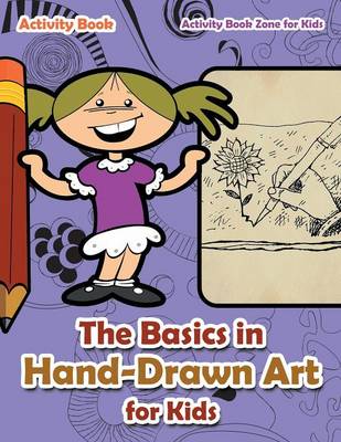 Book cover for The Basics in Hand-Drawn Art for Kids Activity Book