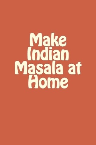 Cover of Make Indian Masala at Home