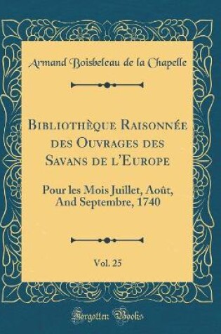 Cover of Bibliothèque Raisonnée Des Ouvrages Des Savans de l'Europe, Vol. 25