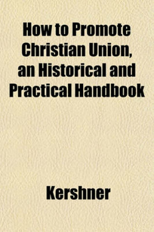 Cover of How to Promote Christian Union, an Historical and Practical Handbook