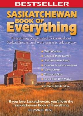 Book cover for Saskatchewan Book of Everything: Everything You Wanted to Know about Saskatchewan and Were Going to Ask Anyway