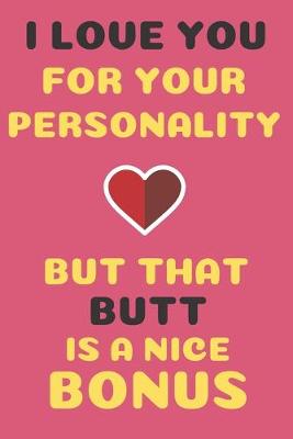 Book cover for I Love You For Your Personality but that butt is a nice bonus
