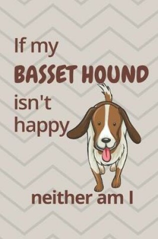 Cover of If my Basset Hound isn't happy neither am I