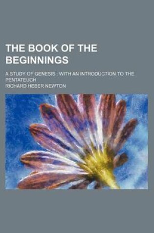 Cover of The Book of the Beginnings; A Study of Genesis with an Introduction to the Pentateuch