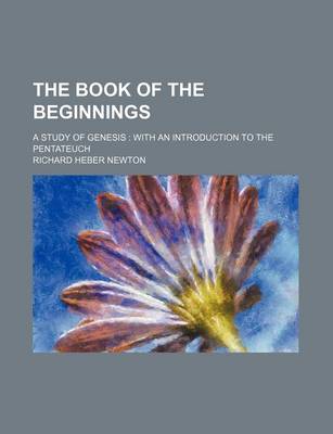 Book cover for The Book of the Beginnings; A Study of Genesis with an Introduction to the Pentateuch