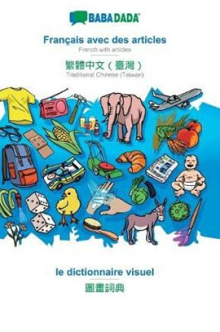 Cover of BABADADA, Français avec des articles - Traditional Chinese (Taiwan) (in chinese script), le dictionnaire visuel - visual dictionary (in chinese script)