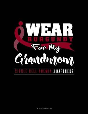 Book cover for I Wear Burgundy for My Grandmom - Sickle Cell Anemia Awareness