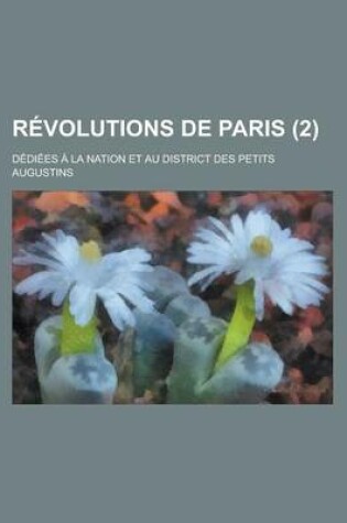 Cover of Revolutions de Paris (2); Dediees a la Nation Et Au District Des Petits Augustins