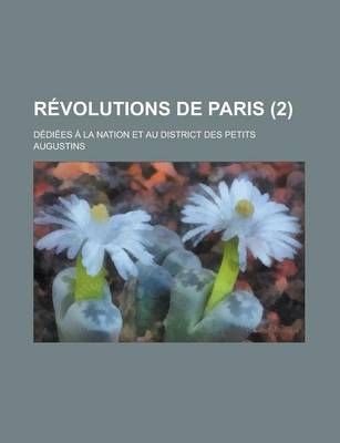 Book cover for Revolutions de Paris (2); Dediees a la Nation Et Au District Des Petits Augustins