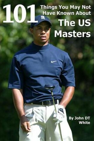 Cover of 101 Things You May Not Have Known about the Us Masters