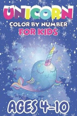 Cover of Unicorn Color By Number For Kids Ages 4-10