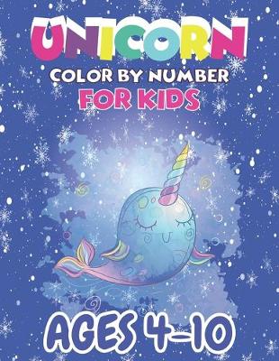 Book cover for Unicorn Color By Number For Kids Ages 4-10