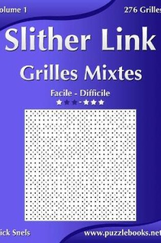 Cover of Slither Link Grilles Mixtes - Facile à Difficile - Volume 1 - 276 Grilles