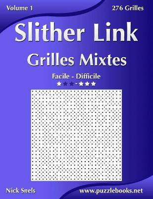 Book cover for Slither Link Grilles Mixtes - Facile à Difficile - Volume 1 - 276 Grilles