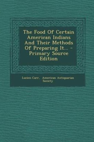 Cover of The Food of Certain American Indians and Their Methods of Preparing It... - Primary Source Edition