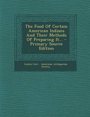 Book cover for The Food of Certain American Indians and Their Methods of Preparing It... - Primary Source Edition