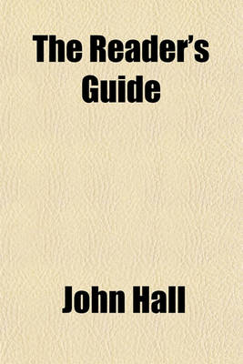 Book cover for The Reader's Guide; Containing a Notice of the Elementary Sounds in the English Language Instructions for Reading Both Prose and Verse, with Numerous Examples for Illustration, and Lessons for Practice