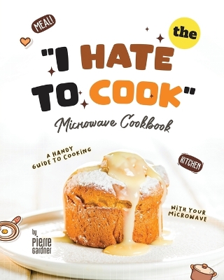 Book cover for The "I Hate to Cook" Microwave Cookbook