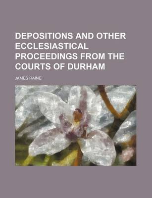 Book cover for Depositions and Other Ecclesiastical Proceedings from the Courts of Durham