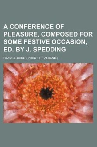 Cover of A Conference of Pleasure, Composed for Some Festive Occasion, Ed. by J. Spedding