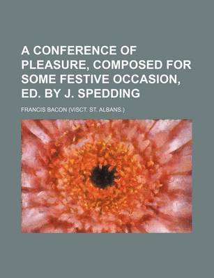 Book cover for A Conference of Pleasure, Composed for Some Festive Occasion, Ed. by J. Spedding