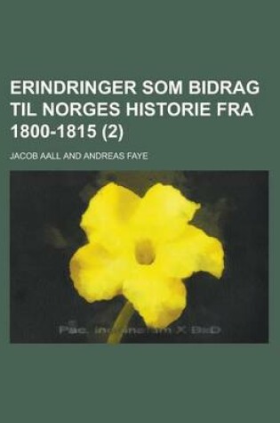 Cover of Erindringer SOM Bidrag Til Norges Historie Fra 1800-1815 (2 )