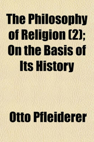 Cover of The Philosophy of Religion (Volume 2); On the Basis of Its History