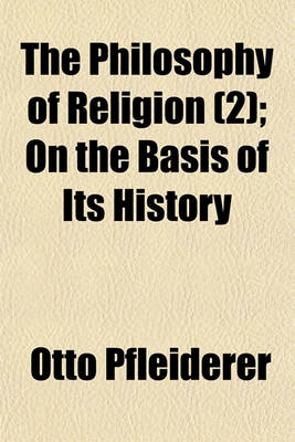 Book cover for The Philosophy of Religion (Volume 2); On the Basis of Its History