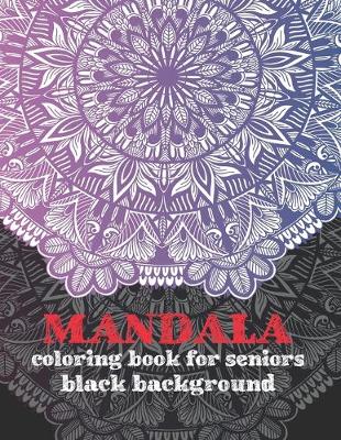 Book cover for Mandala Coloring Book For Seniors Black Background