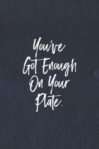 Cover of You Ve Got Enough On You Plate