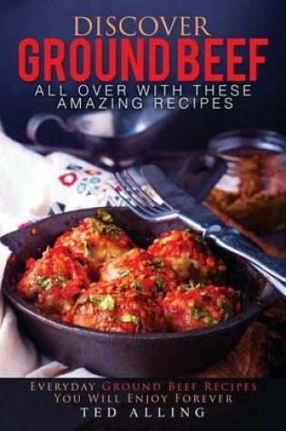 Cover of Discover Ground Beef All Over with These Amazing Recipes