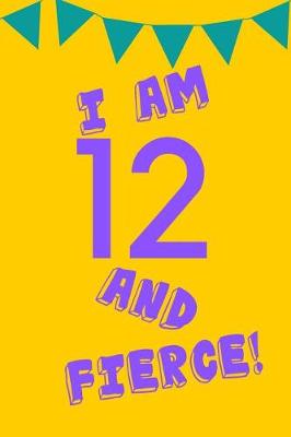 Cover of I Am 12 and Fierce!