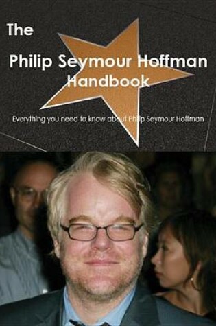 Cover of The Philip Seymour Hoffman Handbook - Everything You Need to Know about Philip Seymour Hoffman