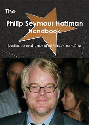 Book cover for The Philip Seymour Hoffman Handbook - Everything You Need to Know about Philip Seymour Hoffman