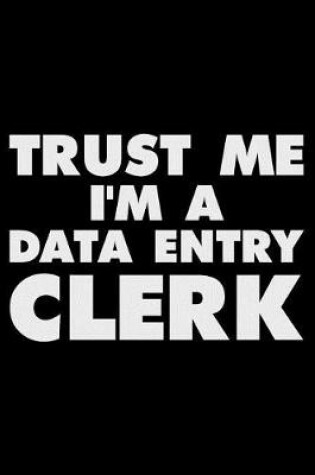 Cover of Trust Me I'm a Data Entry Clerk