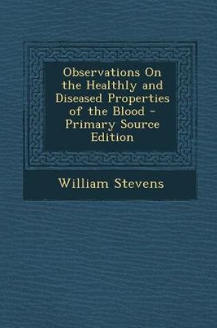 Cover of Observations on the Healthly and Diseased Properties of the Blood