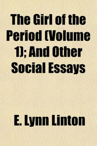 Cover of The Girl of the Period (Volume 1); And Other Social Essays