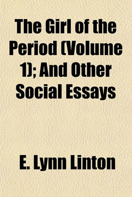 Book cover for The Girl of the Period (Volume 1); And Other Social Essays