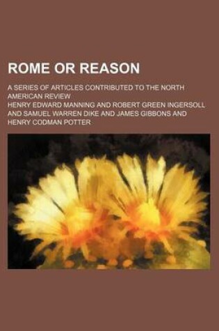 Cover of Rome or Reason; A Series of Articles Contributed to the North American Review