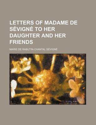 Book cover for Letters of Madame de Sevigne to Her Daughter and Her Friends Volume 4