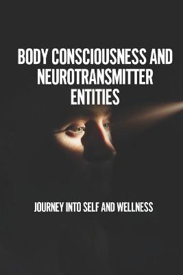 Book cover for Body Consciousness And Neurotransmitter Entities