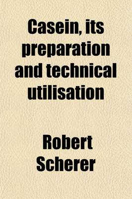 Book cover for Casein, Its Preparation and Technical Utilisation; Its Preparation and Technical Utilisation