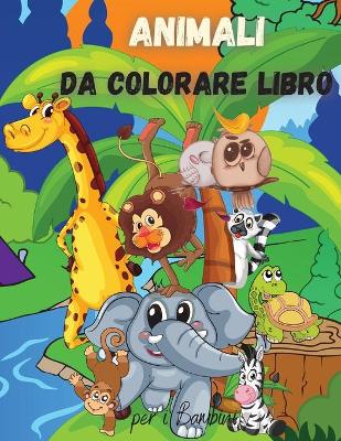 Book cover for Animali da Colorare Libro per i Bambini