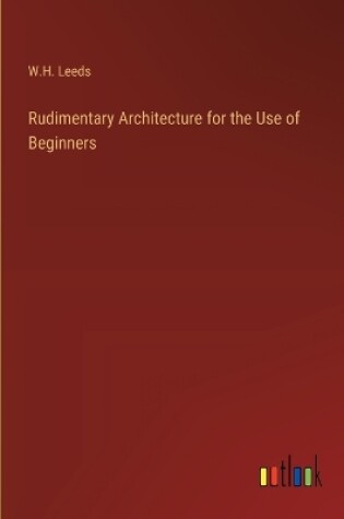 Cover of Rudimentary Architecture for the Use of Beginners