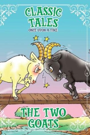 Cover of Classic Tales Once Upon a Time The Two Goats