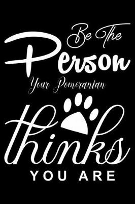 Book cover for Be the Person your Pomeranian Thinks you are