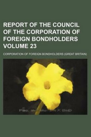 Cover of Report of the Council of the Corporation of Foreign Bondholders Volume 23