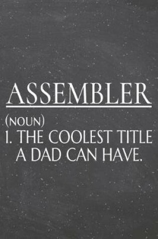 Cover of Assembler (noun) 1. The Coolest Title A Dad Can Have.